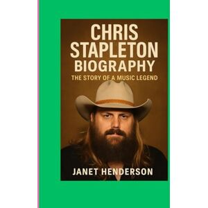HENDERSON, JANET CHRIS STAPLETON BIOGRAPHY: THE STORY OF A MUSIC LEGEND HENDERSON, JANET CHRIS STAPLETON BIOGRAPHY: THE STORY OF A MUSIC LEGEND