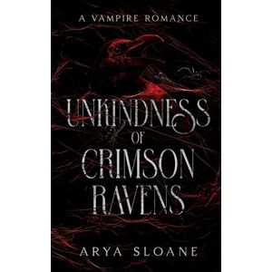Sloane, Arya Unkindness of Crimson Ravens: A Vampire Romance: 1 (The Crimson Duet) Sloane, Arya Unkindness of Crimson Ravens: A Vampire Romance: 1 (The Crimson Duet)