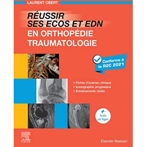 Elsevier Masson Réussir ses ECOS et EDN en Orthopédie – Traumatologie: Fiches d'examen clinique Iconographie progressive Entraînements ciblés Elsevier Masson Réussir ses ECOS et EDN en Orthopédie – Traumatologie: Fiches d'examen clinique Iconographie progressive Entraînements ciblés