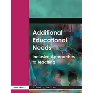 Additional Educational Needs: Inclusive Approaches to Teaching (Foundation Degree Texts) Additional Educational Needs: Inclusive Approaches to Teaching (Foundation Degree Texts)