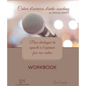 ADJOVI, Mariama Cahier d'exercices d'autocoaching: pour développer ta capacité à t'exprimer face aux autres (Mes carnets de développement personnel) ADJOVI, Mariama Cahier d'exercices d'autocoaching: pour développer ta capacité à t'exprimer face aux autres (Mes carnets de développement personnel)