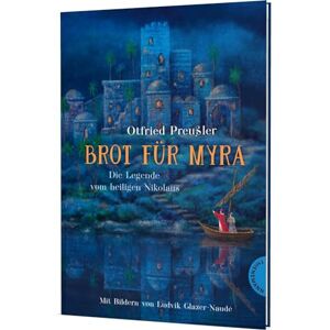 Preußler, Otfried Brot für Myra: Die Legende vom heiligen Nikolaus Stimmungsvolle Geschichte vom echten Nikolaus Preußler, Otfried Brot für Myra: Die Legende vom heiligen Nikolaus Stimmungsvolle Geschichte vom echten Nikolaus