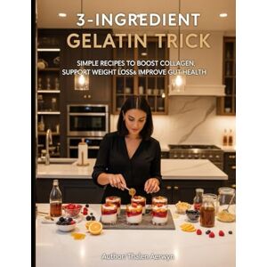 Aerwyn, Thalen 3-Ingredient Gelatin Trick: Simple Recipes to Boost Collagen, Support Weight Loss, and Improve Gut Health (Gelatin diet) Aerwyn, Thalen 3-Ingredient Gelatin Trick: Simple Recipes to Boost Collagen, Support Weight Loss, and Improve Gut Health (Gelatin diet)