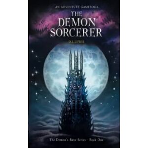 Lewis, D L The Demon Sorcerer: An Adventure Gamebook: 1 (The Demon's Bane Series) Lewis, D L The Demon Sorcerer: An Adventure Gamebook: 1 (The Demon's Bane Series)
