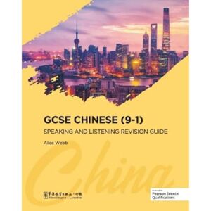 Webb, Alice GCSE Chinese (9-1) Speaking and Listening Revision Guide Webb, Alice GCSE Chinese (9-1) Speaking and Listening Revision Guide