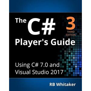 Whitaker, RB The C# Player's Guide (3rd Edition) Whitaker, RB The C# Player's Guide (3rd Edition)