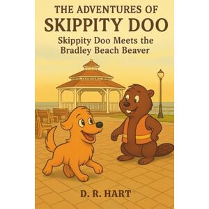 Hart, D.R. The Adventures of Skippity Doo: Skippity Doo Meets the Bradley Beach Beaver Hart, D.R. The Adventures of Skippity Doo: Skippity Doo Meets the Bradley Beach Beaver