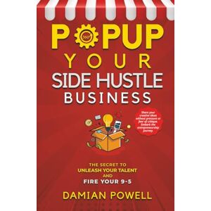 Powell, Damian Self Employment Book for Popupreneurs: Unleash your Talent and Fire your 9-5 (Popup Shop Business Initiative The Growth Engine Secrets for Entrepreneurs) Powell, Damian Self Employment Book for Popupreneurs: Unleash your Talent and Fire your 9-5 (Popup Shop Business Initiative The Growth Engine Secrets for Entrepreneurs)