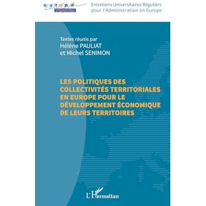 Les politiques des collectivités territoriales en Europe pour le développement économique de leurs territoires Les politiques des collectivités territoriales en Europe pour le développement économique de leurs territoires