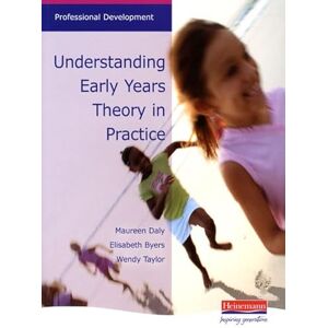 Daly, Maureen Understanding Early Years: Theory in Practice (Professional Development) Daly, Maureen Understanding Early Years: Theory in Practice (Professional Development)
