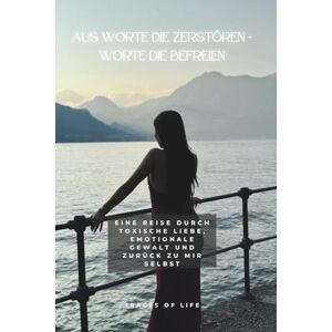 of life, Traces Aus Worte die Zerstören Worte die befreien: Eine Reise durch toxische Liebe, emotionale Gewalt und zurück zu mir selbst of life, Traces Aus Worte die Zerstören Worte die befreien: Eine Reise durch toxische Liebe, emotionale Gewalt und zurück zu mir selbst