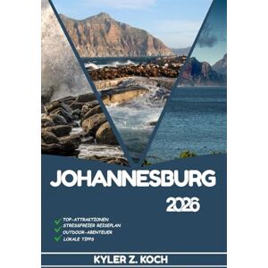 KOCH, KYLER Z. JOHANNESBURG REISEFÜHRER 2026: Entdecken Sie Top-Attraktionen, Outdoor-Aktivitäten, versteckte Juwelen und Tagesausflüge für abenteuerlustige Reisende KOCH, KYLER Z. JOHANNESBURG REISEFÜHRER 2026: Entdecken Sie Top-Attraktionen, Outdoor-Aktivitäten, versteckte Juwelen und Tagesausflüge für abenteuerlustige Reisende