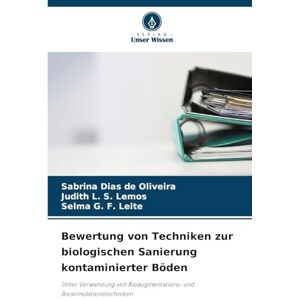 Oliveira, Sabrina Dias de Bewertung von Techniken zur biologischen Sanierung kontaminierter Böden: Unter Verwendung von Bioaugmentations- und Biostimulationstechniken Oliveira, Sabrina Dias de Bewertung von Techniken zur biologischen Sanierung kontaminierter Böden: Unter Verwendung von Bioaugmentations- und Biostimulationstechniken