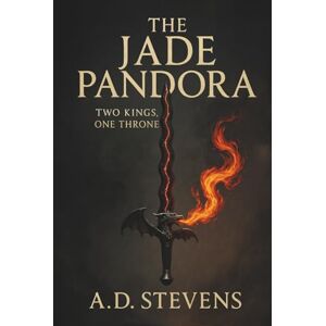 STEVENS, ANDREW The Jade Pandora Two Kings, One Throne: high fantasy adventure sword and sorcery fantasy fantasy novels with strong female characters reluctant hero fantasy saga with multiple POV new author STEVENS, ANDREW The Jade Pandora Two Kings, One Throne: high fantasy adventure sword and sorcery fantasy fantasy novels with strong female characters reluctant hero fantasy saga with multiple POV new author
