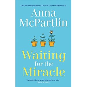 McPartlin, Anna Waiting for the Miracle: Warm your heart with this uplifting novel from the bestselling author of THE LAST DAYS OF RABBIT HAYES McPartlin, Anna Waiting for the Miracle: Warm your heart with this uplifting novel from the bestselling author of THE LAST DAYS OF RABBIT HAYES
