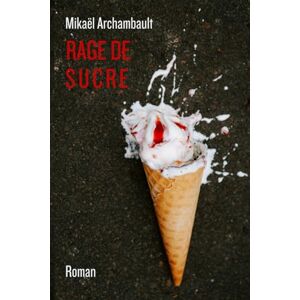 Archambault, Mikaël Rage de sucre Archambault, Mikaël Rage de sucre