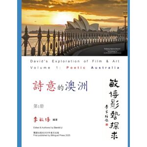 Li, David Minbo D a v i d ' s E x p l o r a t i o n o f F i l m & A r t: V o l u m e 1 : P o e t i c A u s t r a l i a Li, David Minbo D a v i d ' s E x p l o r a t i o n o f F i l m & A r t: V o l u m e 1 : P o e t i c A u s t r a l i a