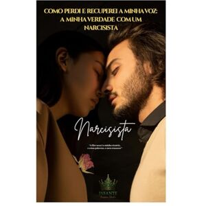 Irizarry, Annette Infante Como perdi e recuperei a minha voz: A minha verdade com um narcisista: Reconstruindo-se depois de um relacionamento destrutivo Irizarry, Annette Infante Como perdi e recuperei a minha voz: A minha verdade com um narcisista: Reconstruindo-se depois de um relacionamento destrutivo