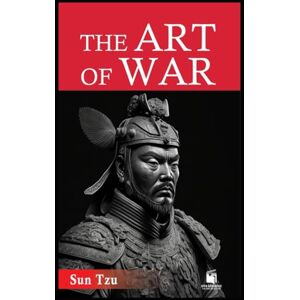 Sun The Art of War: Enhanced Edition: Ancient Wisdom for Modern Strategy — With Annotations, Chapter Summaries, Historical Context, and Practical Applications Sun The Art of War: Enhanced Edition: Ancient Wisdom for Modern Strategy — With Annotations, Chapter Summaries, Historical Context, and Practical Applications