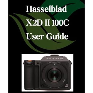 Fortnite, Zoey Hasselblad X2D II 100C User Guide: A Step-by-Step Manual for Beginners and Seniors Covering Essential Camera Features, Creative Techniques, Tips, Tricks and Effortless Videography Skills Fortnite, Zoey Hasselblad X2D II 100C User Guide: A Step-by-Step Manual for Beginners and Seniors Covering Essential Camera Features, Creative Techniques, Tips, Tricks and Effortless Videography Skills