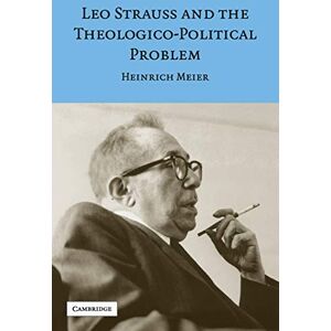 Meier, Heinrich Leo Strauss and the Theologico-Political Problem (Modern European Philosophy) Meier, Heinrich Leo Strauss and the Theologico-Political Problem (Modern European Philosophy)