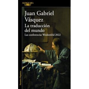 Vásquez, Juan Gabriel La Traducción del Mundo: Las Conferencias Weidenfeld 2022 / Interpreting the World: The Weidenfeld Lectures 2022 (Hispánica) Vásquez, Juan Gabriel La Traducción del Mundo: Las Conferencias Weidenfeld 2022 / Interpreting the World: The Weidenfeld Lectures 2022 (Hispánica)