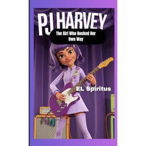 Spiritus, El PJ HARVEY: The Girl Who Rocked Her Own Way Spiritus, El PJ HARVEY: The Girl Who Rocked Her Own Way
