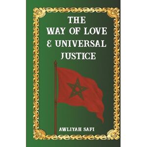 Safi, Awliyah Beautiful THE WAY OF LOVE & UNIVERSAL JUSTICE Safi, Awliyah Beautiful THE WAY OF LOVE & UNIVERSAL JUSTICE