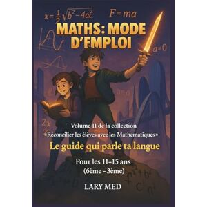 LARY, Med MATHS : Mode d'emploi: Le guide qui parle ta langue (Collection « Réconcilier les élèves avec les Mathématiques ») LARY, Med MATHS : Mode d'emploi: Le guide qui parle ta langue (Collection « Réconcilier les élèves avec les Mathématiques »)