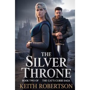 Robertson, Keith The Silver Throne: Book Two: the Cat's Curse Saga Robertson, Keith The Silver Throne: Book Two: the Cat's Curse Saga