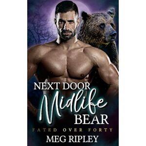 Ripley, Meg Next Door Midlife Bear (Shifter Nation: Fated Over Forty) Ripley, Meg Next Door Midlife Bear (Shifter Nation: Fated Over Forty)