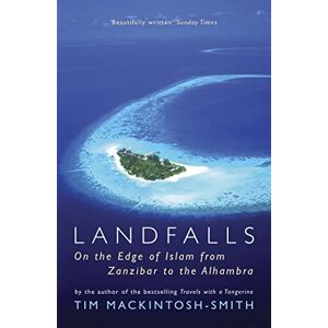 Mackintosh-Smith, Tim Landfalls: On the Edge of Islam from Zanzibar to the Alhambra Mackintosh-Smith, Tim Landfalls: On the Edge of Islam from Zanzibar to the Alhambra