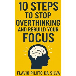 Silva 10 Steps to Stop Overthinking and Rebuild Your Focus Silva 10 Steps to Stop Overthinking and Rebuild Your Focus