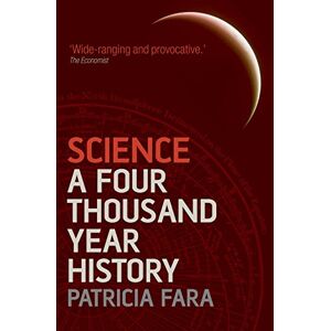 Fara, Patricia Science: A Four Thousand Year History Fara, Patricia Science: A Four Thousand Year History