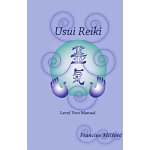 Milford, Francine Usui Reiki Level Two Manual Milford, Francine Usui Reiki Level Two Manual