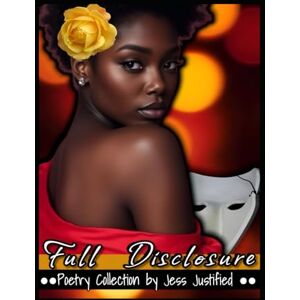 Kelly, Jessica Full Disclosure: Poetry Collection by Jess Justified Kelly, Jessica Full Disclosure: Poetry Collection by Jess Justified