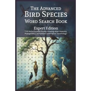 Moore, MS The Advanced Bird Species Word Search Book: Expert Edition: Expert Edition: 120 Niche Puzzles in Avian Anatomy, Conservation Law (IUCN & CITES), ... Terminology for Students and Serious Birders. Moore, MS The Advanced Bird Species Word Search Book: Expert Edition: Expert Edition: 120 Niche Puzzles in Avian Anatomy, Conservation Law (IUCN & CITES), ... Terminology for Students and Serious Birders.