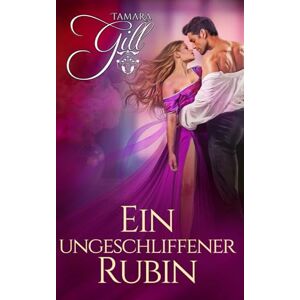 Gill, Tamara Ein ungeschliffener Rubin (Die Erbin) Gill, Tamara Ein ungeschliffener Rubin (Die Erbin)