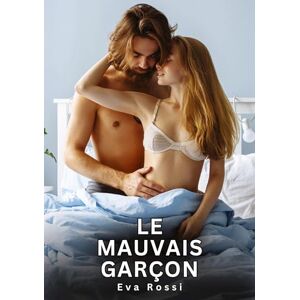 Rossi, Eva Le Mauvais Garçon: Histoires Erotiques de Sexe Explicite Hard pour Adultes Contes Interdites et Taboues Rossi, Eva Le Mauvais Garçon: Histoires Erotiques de Sexe Explicite Hard pour Adultes Contes Interdites et Taboues