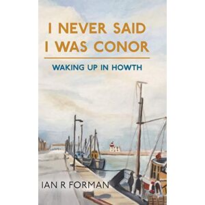 Forman, Ian R I Never Said I Was Conor: Waking Up in Howth Forman, Ian R I Never Said I Was Conor: Waking Up in Howth