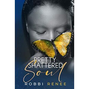 Renee, Robbi Pretty Shattered Soul: 1 (The Pretty Shattered Trilogy) Renee, Robbi Pretty Shattered Soul: 1 (The Pretty Shattered Trilogy)