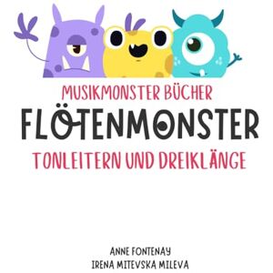Mitevska Mileva, Irena Musikmonster Bücher FlötenMonster: Tonleitern und Dreiklänge Mitevska Mileva, Irena Musikmonster Bücher FlötenMonster: Tonleitern und Dreiklänge