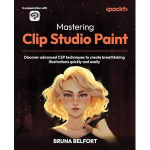 Belfort, Bruna Mastering Clip Studio Paint: Discover advanced CSP techniques to create breathtaking illustrations quickly and easily Belfort, Bruna Mastering Clip Studio Paint: Discover advanced CSP techniques to create breathtaking illustrations quickly and easily
