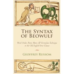 Russom, Geoffrey The Syntax of Beowulf: Word Order, Poetic Meter, and Formulaic Technique in the Old English Verse Clause Russom, Geoffrey The Syntax of Beowulf: Word Order, Poetic Meter, and Formulaic Technique in the Old English Verse Clause
