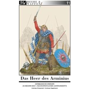 Strassmeir, Andreas Das Heer des Arminius: Germanische Krieger zu Beginn des 1. nachchristlichen Jahrhunderts Strassmeir, Andreas Das Heer des Arminius: Germanische Krieger zu Beginn des 1. nachchristlichen Jahrhunderts