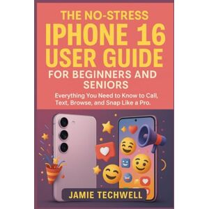 Techwell, Jamie The No-Stress iPhone 16 User Guide for Beginners and Seniors: Everything You Need to Know to Call, Text, Browse, and Snap like a Pro. Techwell, Jamie The No-Stress iPhone 16 User Guide for Beginners and Seniors: Everything You Need to Know to Call, Text, Browse, and Snap like a Pro.