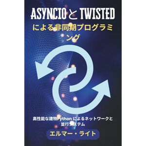 Elmer Wright ASYNCIOとTWISTEDによる非同期プログラミング: 高性能な建物Python によるネットワークと並行システム (初心者向け技術プログラムシリーズ) Elmer Wright ASYNCIOとTWISTEDによる非同期プログラミング: 高性能な建物Python によるネットワークと並行システム (初心者向け技術プログラムシリーズ)
