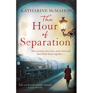 McMahon, Katharine The Hour of Separation: From the bestselling author of Richard & Judy book club pick, The Rose of Sebastopol McMahon, Katharine The Hour of Separation: From the bestselling author of Richard & Judy book club pick, The Rose of Sebastopol