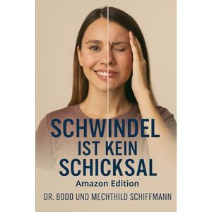 Schiffmann, Dr. Bodo Schwindel ist kein Schicksal: Amazon Edition Schiffmann, Dr. Bodo Schwindel ist kein Schicksal: Amazon Edition