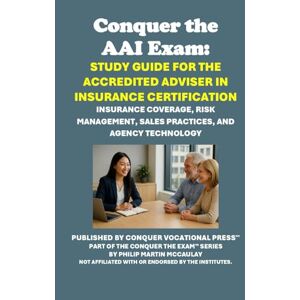 McCaulay, Philip Martin Conquer the AAI Exam: Study Guide for the Accredited Adviser in Insurance Certification: Insurance Coverage, Risk Management, Sales Practices, and ... (Insurance and Risk Management Exams) McCaulay, Philip Martin Conquer the AAI Exam: Study Guide for the Accredited Adviser in Insurance Certification: Insurance Coverage, Risk Management, Sales Practices, and ... (Insurance and Risk Management Exams)